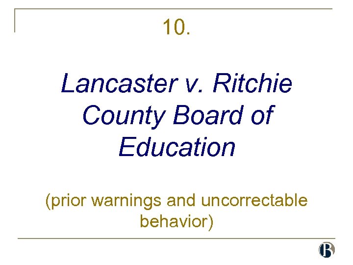 10. Lancaster v. Ritchie County Board of Education (prior warnings and uncorrectable behavior) 