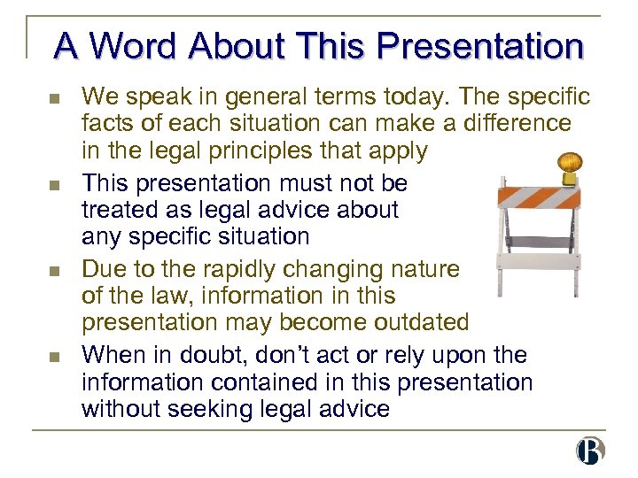 A Word About This Presentation n n We speak in general terms today. The