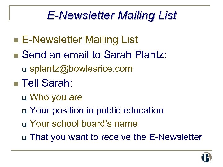 E-Newsletter Mailing List n Send an email to Sarah Plantz: n q n splantz@bowlesrice.