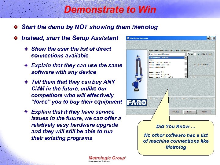 Demonstrate to Win Start the demo by NOT showing them Metrolog Instead, start the