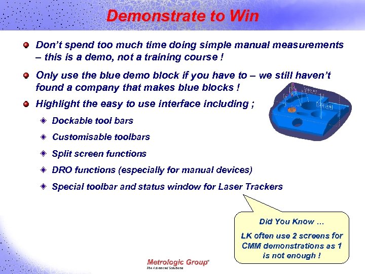 Demonstrate to Win Don’t spend too much time doing simple manual measurements – this
