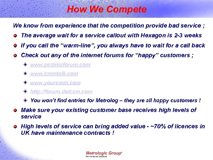 How We Compete We know from experience that the competition provide bad service ;
