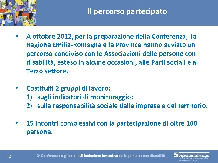 Il percorso partecipato • • Costituiti 2 gruppi di lavoro: 1) sugli indicatori di