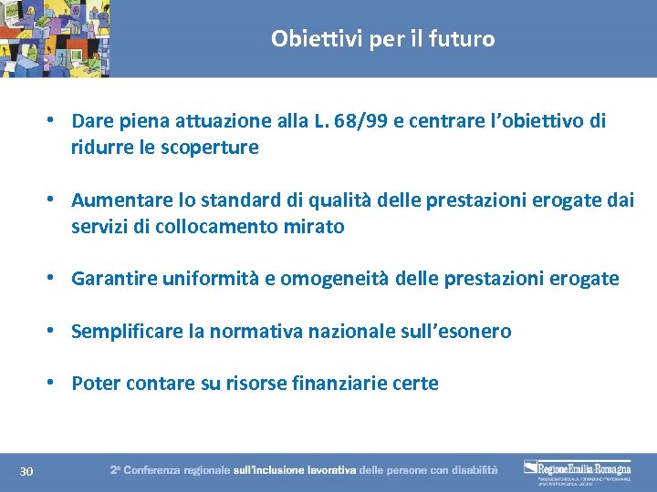 Obiettivi per il futuro • Dare piena attuazione alla L. 68/99 e centrare l’obiettivo