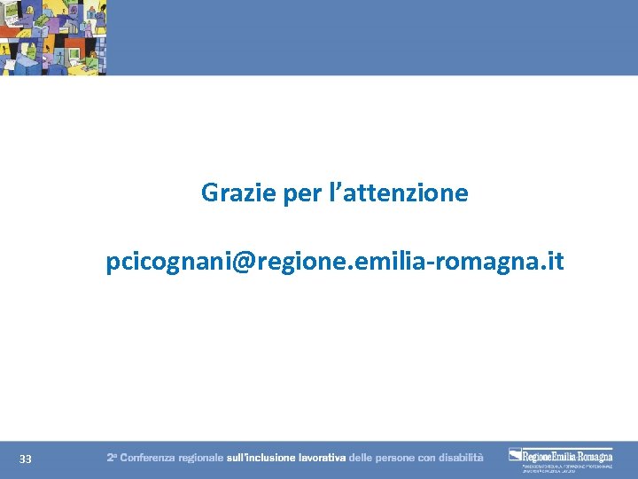 Grazie per l’attenzione pcicognani@regione. emilia-romagna. it 33 