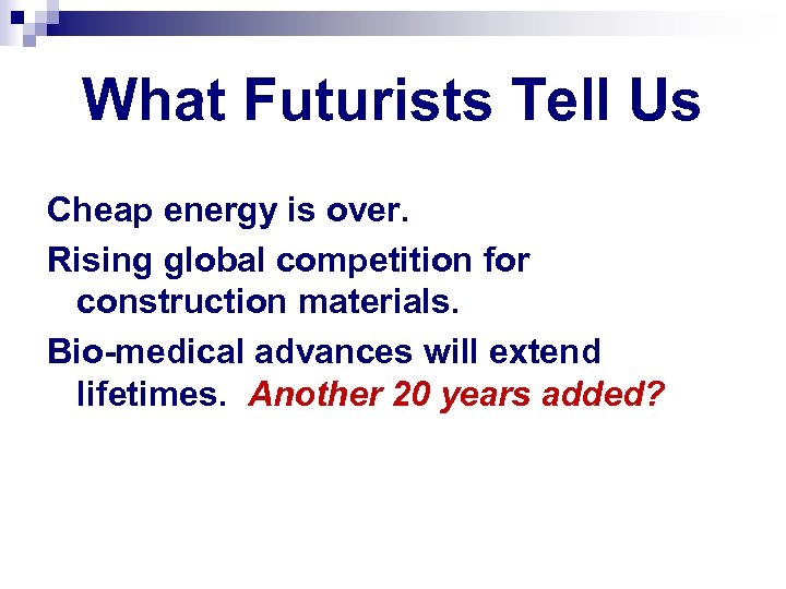 What Futurists Tell Us Cheap energy is over. Rising global competition for construction materials.