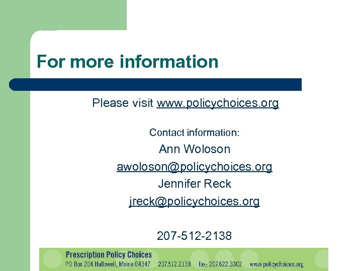 For more information Please visit www. policychoices. org Contact information: Ann Woloson awoloson@policychoices. org