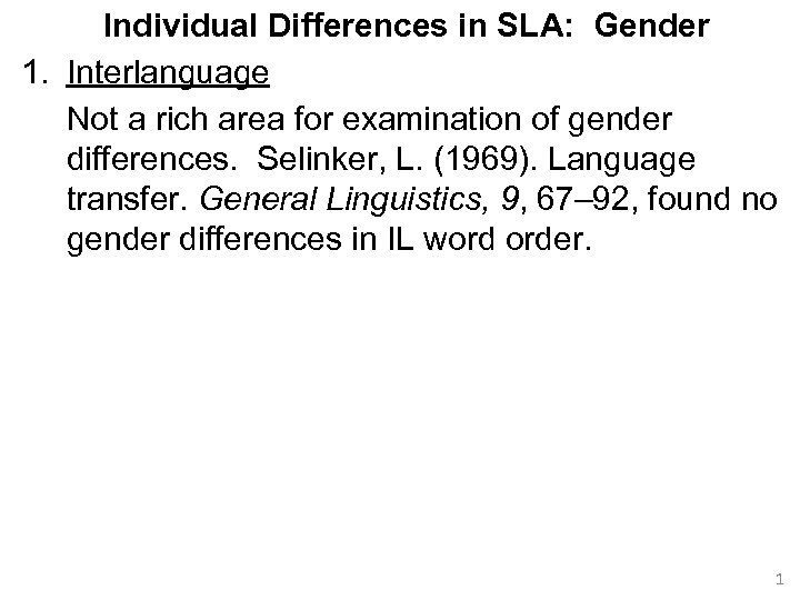 Individual Differences in SLA: Gender 1. Interlanguage Not a rich area for examination of