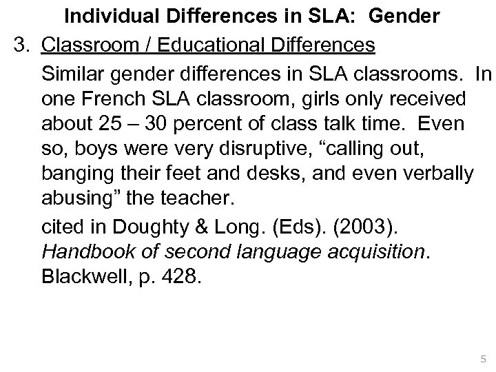Individual Differences in SLA: Gender 3. Classroom / Educational Differences Similar gender differences in