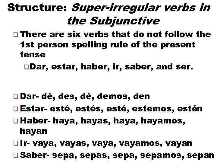 Structure: Super-irregular verbs in q There the Subjunctive are six verbs that do not