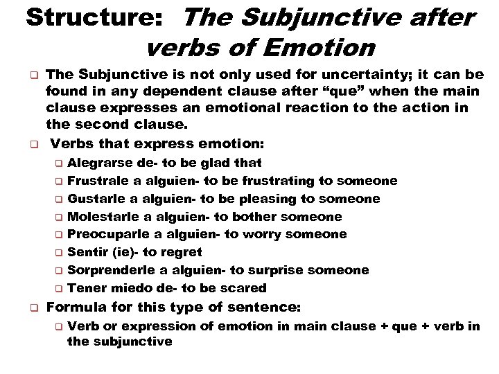 Structure: The Subjunctive after verbs of Emotion q q The Subjunctive is not only