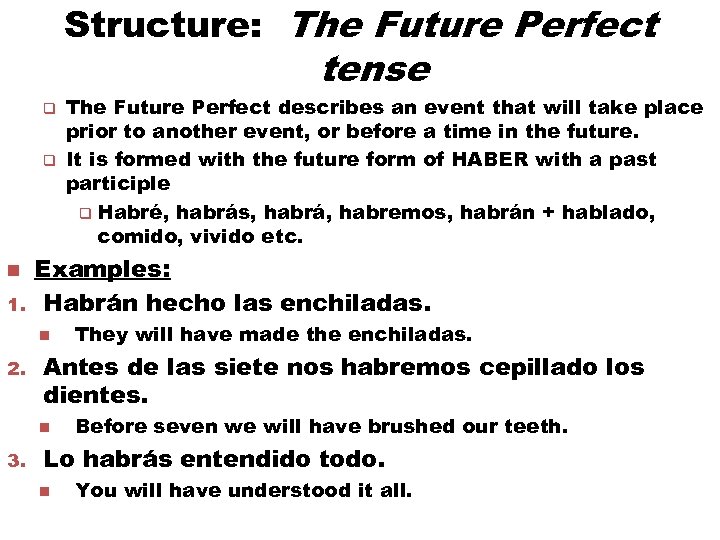 Structure: The Future Perfect tense q q n 1. Examples: Habrán hecho las enchiladas.