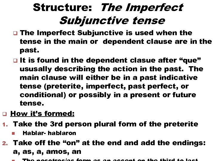 Structure: The Imperfect Subjunctive tense The Imperfect Subjunctive is used when the tense in