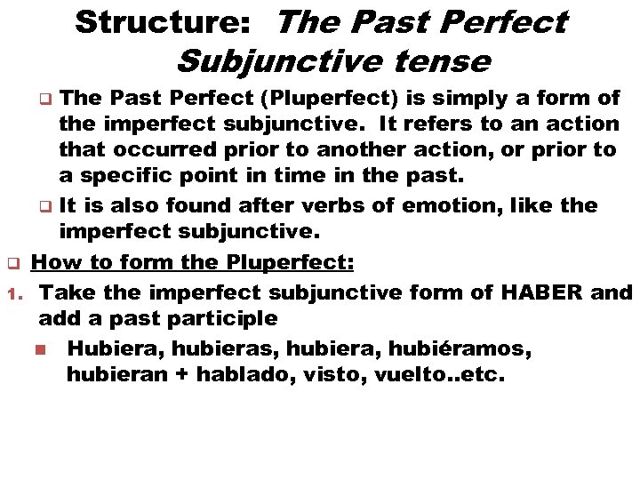 Structure: The Past Perfect Subjunctive tense The Past Perfect (Pluperfect) is simply a form