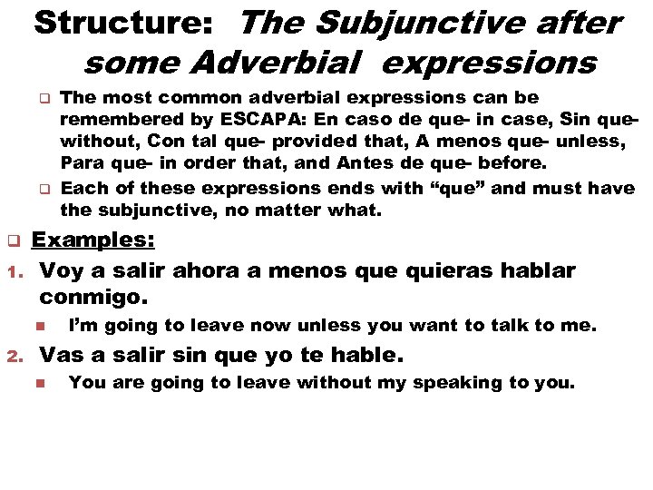 Structure: The Subjunctive after some Adverbial expressions q q q 1. Examples: Voy a