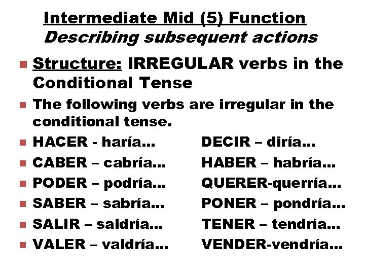 Intermediate Mid (5) Function Describing subsequent actions n n n n Structure: IRREGULAR verbs
