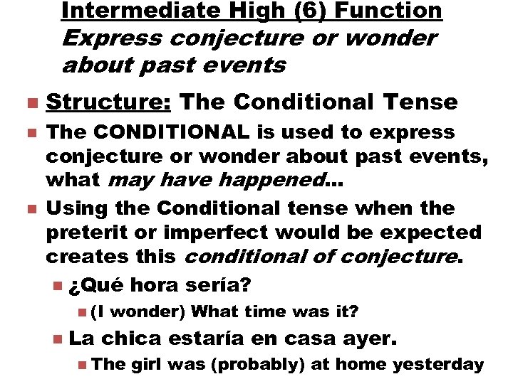 Intermediate High (6) Function Express conjecture or wonder about past events n n n