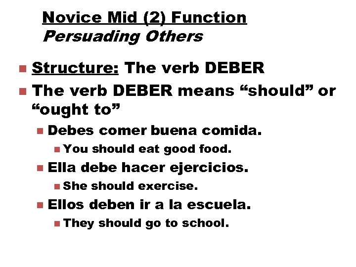 Novice Mid (2) Function Persuading Others Structure: The verb DEBER n The verb DEBER