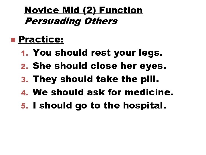 Novice Mid (2) Function Persuading Others n Practice: 1. You should rest your legs.