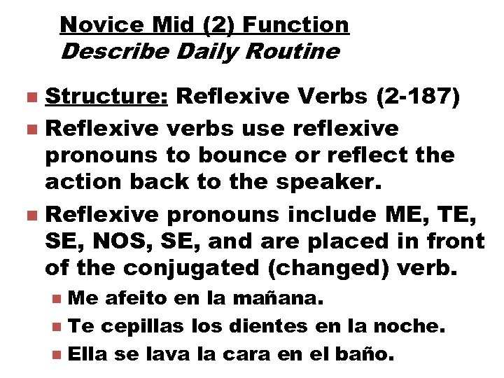 Novice Mid (2) Function Describe Daily Routine Structure: Reflexive Verbs (2 -187) n Reflexive