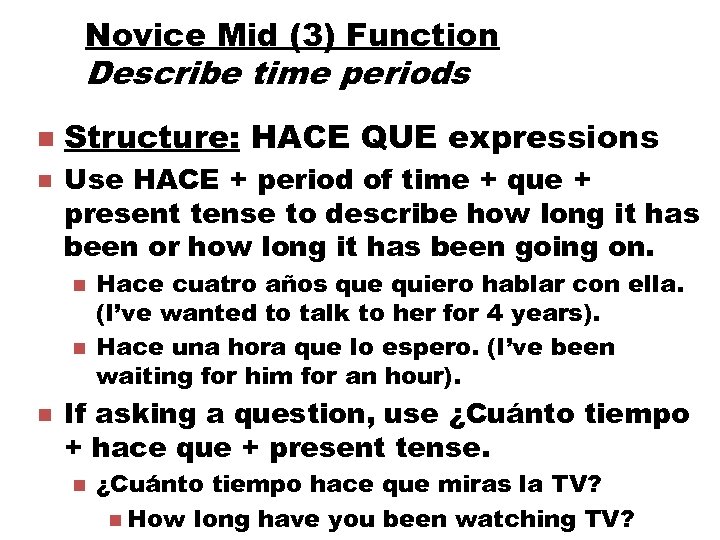 Novice Mid (3) Function Describe time periods n n Structure: HACE QUE expressions Use