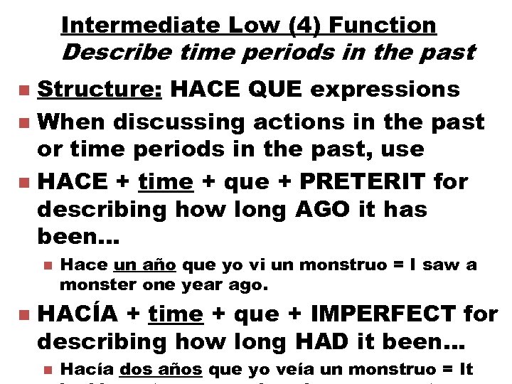 Intermediate Low (4) Function Describe time periods in the past Structure: HACE QUE expressions