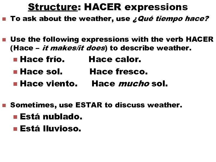 Structure: HACER expressions n n To ask about the weather, use ¿Qué tiempo hace?