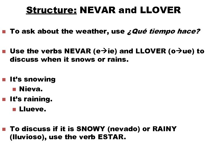 Structure: NEVAR and LLOVER n n n To ask about the weather, use ¿Qué