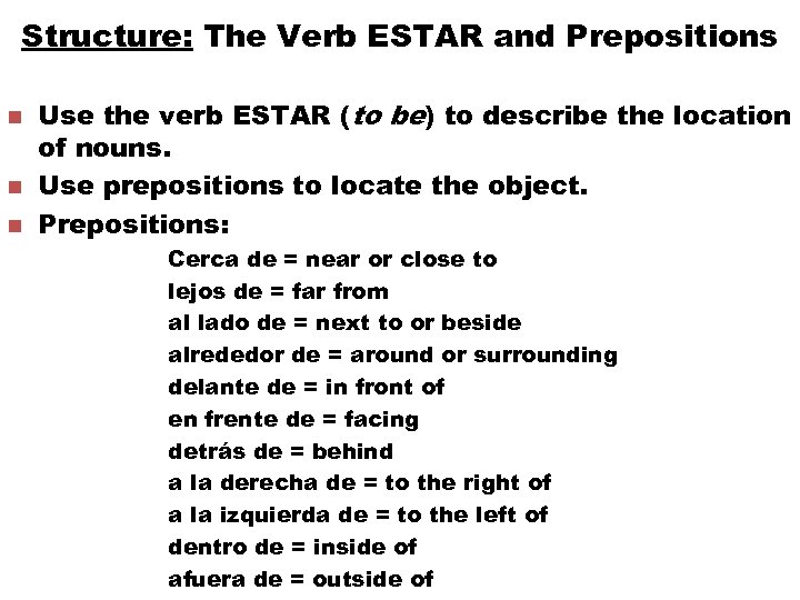 Structure: The Verb ESTAR and Prepositions n n n Use the verb ESTAR (to