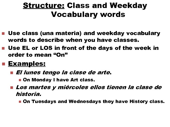 Structure: Class and Weekday Vocabulary words n n n Use class (una materia) and