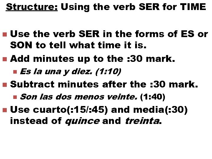 Structure: Using the verb SER for TIME Use the verb SER in the forms