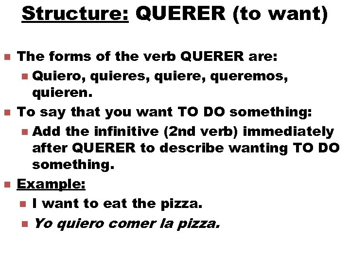 Structure: QUERER (to want) n n n The forms of the verb QUERER are: