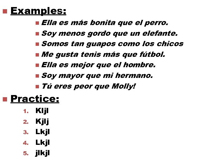 n Examples: n Ella es más bonita que el perro. n Soy menos gordo