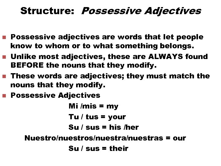 Structure: Possessive Adjectives n n Possessive adjectives are words that let people know to