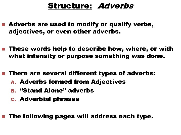 Structure: Adverbs n n Adverbs are used to modify or qualify verbs, adjectives, or