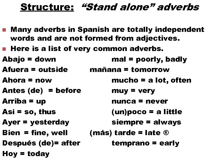 Structure: “Stand alone” adverbs Many adverbs in Spanish are totally independent words and are