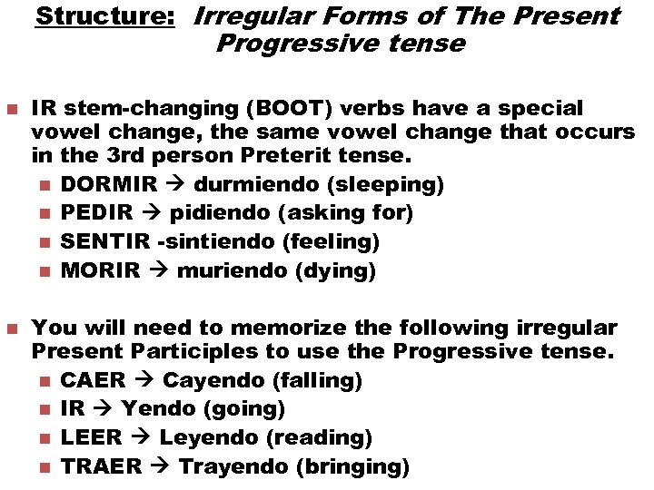 Structure: Irregular Forms of The Present Progressive tense n n IR stem-changing (BOOT) verbs