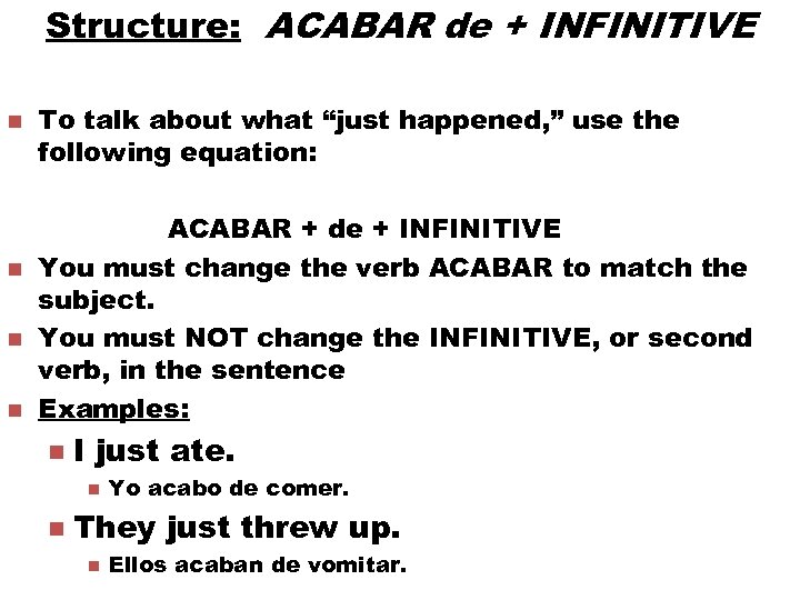 Structure: ACABAR de + INFINITIVE n n To talk about what “just happened, ”
