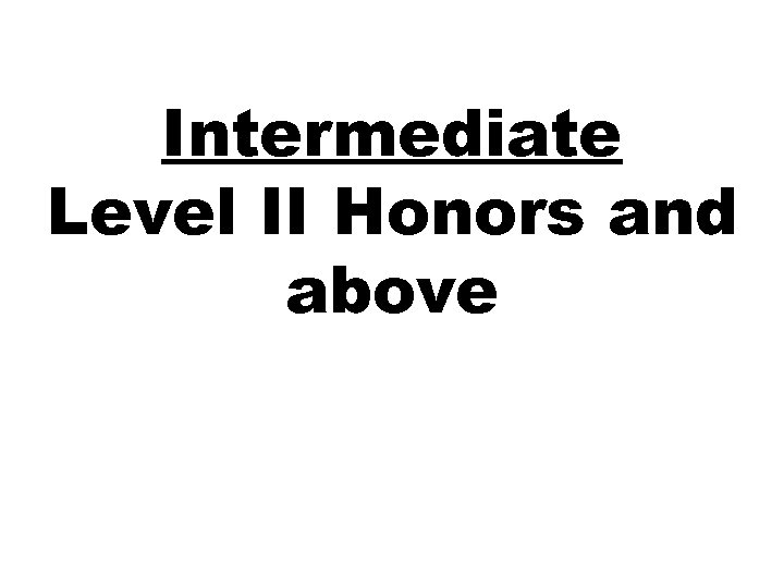 Intermediate Level II Honors and above 