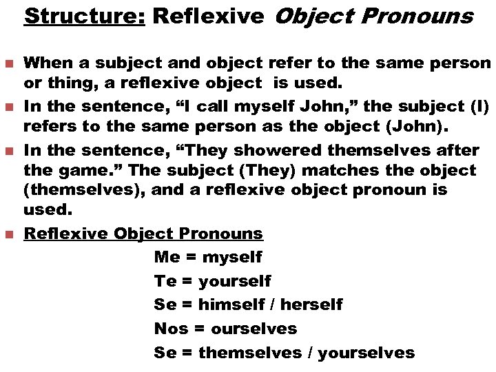 Structure: Reflexive Object Pronouns n n When a subject and object refer to the