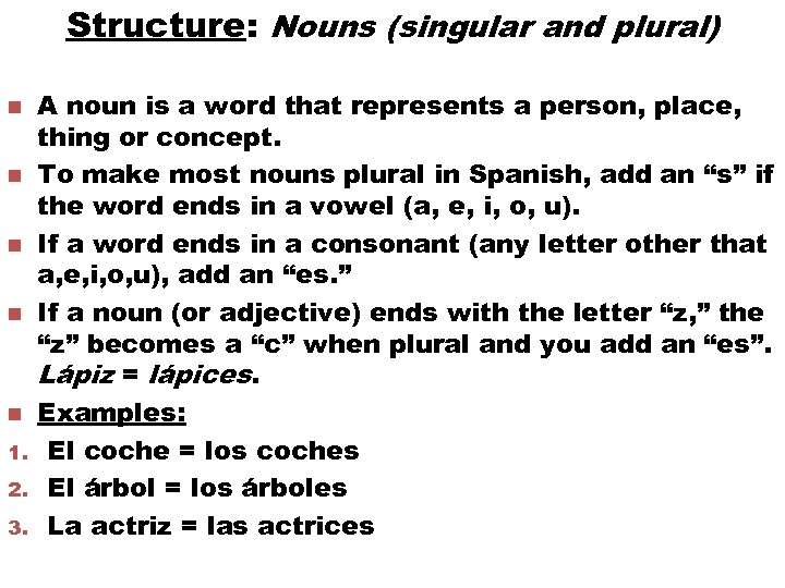 Structure: Nouns (singular and plural) n n n 1. 2. 3. A noun is