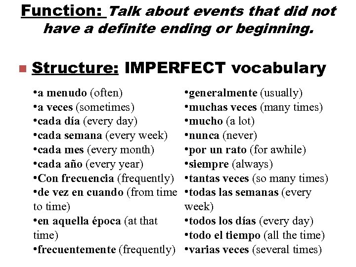 Function: Talk about events that did not have a definite ending or beginning. n