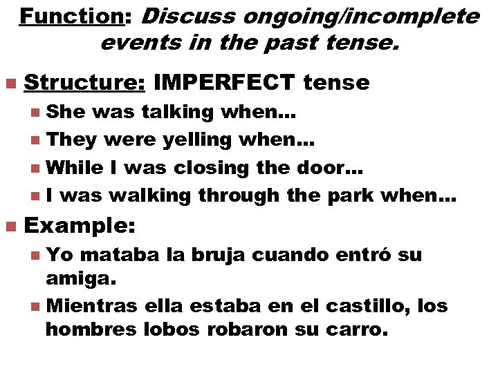 Function: Discuss ongoing/incomplete events in the past tense. n Structure: IMPERFECT tense She was