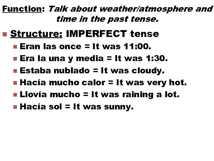 Function: Talk about weather/atmosphere and time in the past tense. n Structure: IMPERFECT tense