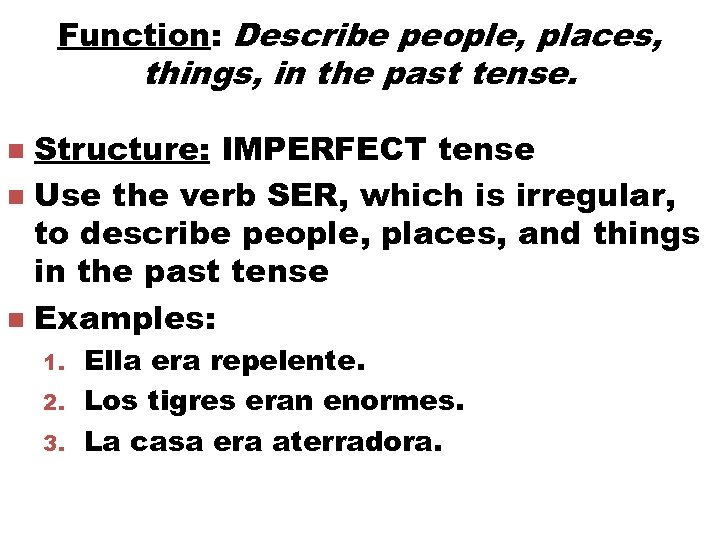 Function: Describe people, places, things, in the past tense. Structure: IMPERFECT tense n Use