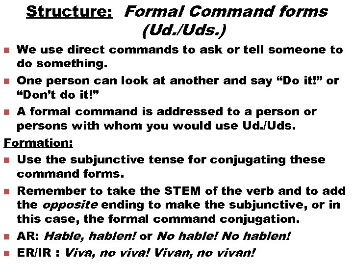 Structure: Formal Command forms (Ud. /Uds. ) We use direct commands to ask or