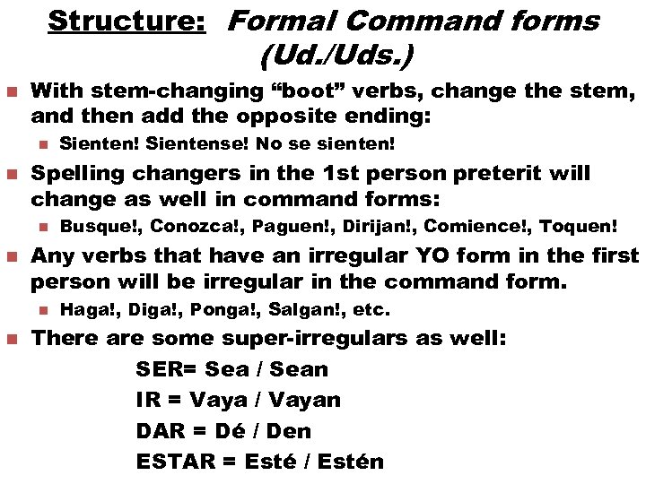 Structure: Formal Command forms (Ud. /Uds. ) n With stem-changing “boot” verbs, change the