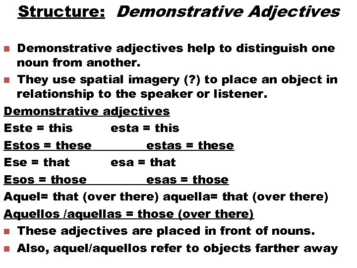 Structure: Demonstrative Adjectives Demonstrative adjectives help to distinguish one noun from another. n They