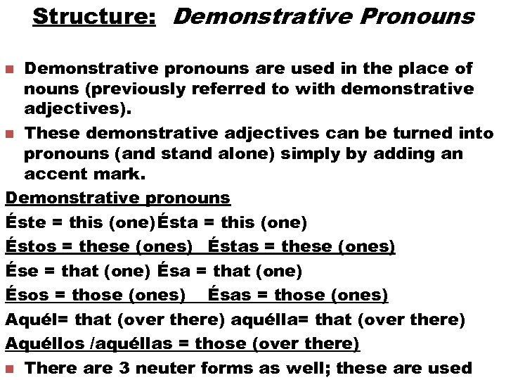 Structure: Demonstrative Pronouns Demonstrative pronouns are used in the place of nouns (previously referred