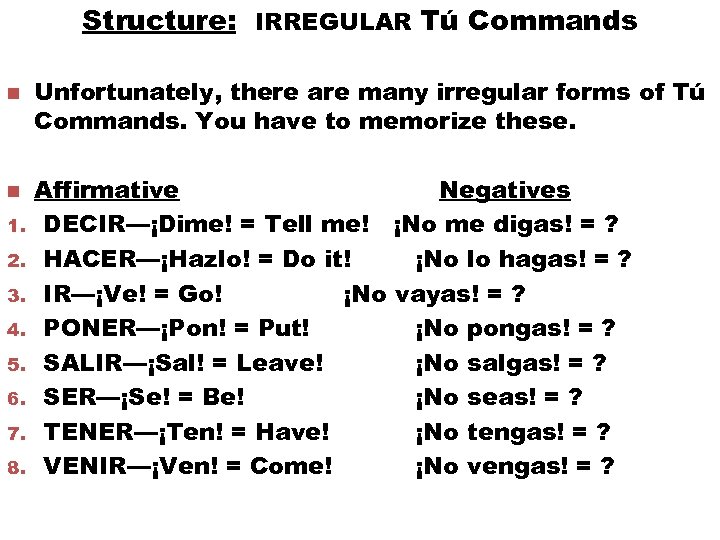 Structure: IRREGULAR Tú Commands n n 1. 2. 3. 4. 5. 6. 7. 8.